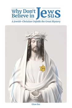 Paperback Why Don't Jews Believe in Jesus: A Jewish-Christian Unfolds the Great Mystery Book
