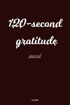 Paperback 120-Second Gratitude: 120 day To Cultivate An Attitude Of Gratitude: Gratitude Journal Book