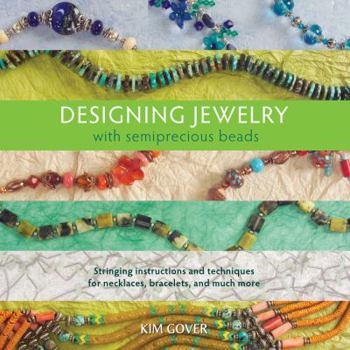 Paperback Designing Jewelry with Semiprecious Beads: Stringing Instructions and Techniques for Necklaces, Bracelets, and Much More Book