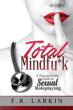 Paperback Total Mindfu*k: A Fast and Filthy Guide to Sexual Roleplaying Book