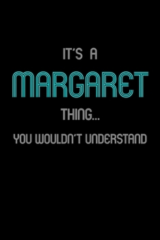 It's A Margaret Thing, You Wouldn't Understand: Personalized Notebook Journal With Name Blank Lined Customized Diary Logbook Gifts