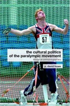 Paperback The Cultural Politics of the Paralympic Movement: Through an Anthropological Lens Book