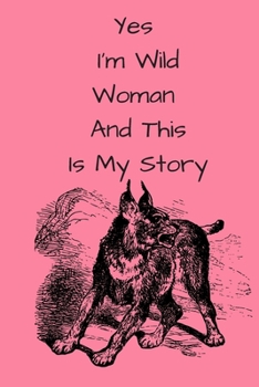 Paperback Yes I'm Wild Woman And This Is My Story Notebook Journal Book