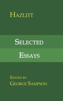 Selected Essays of William Hazlitt 1778 to 1830