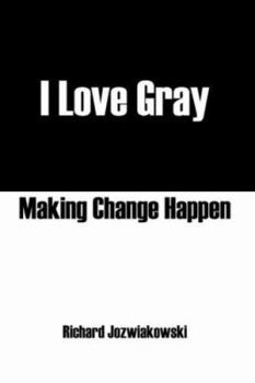 Paperback I Love Gray: Making Change Happen Book