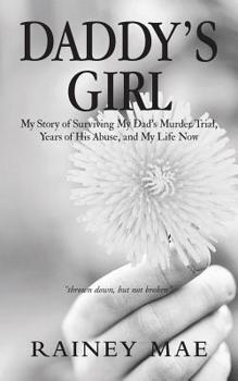 Paperback Daddy's Girl: My Story of Surviving My Dad's Murder Trial, Years of His Abuse, and My Life Now Book