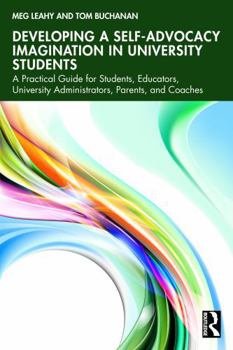 Paperback Developing a Self-Advocacy Imagination in University Students: A Practical Guide for Students, Educators, University Administrators, Parents, and Coac Book