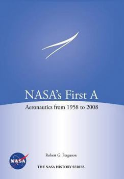 Paperback NASA's First A: Aeronautics from 1958-2008 (NASA History Series SP-2012-4412) Book