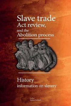 Paperback Slave trade act review, and the abolition process: History information on slavery Book