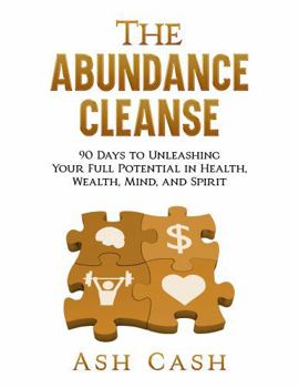 Paperback The Abundance Cleanse: 90 Days to Unleashing Your Full Potential in Health, Wealth, Mind, and Spirit Book