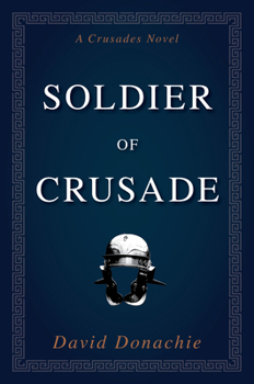 Soldier of Crusade: A Crusades Novel (Volume 2)