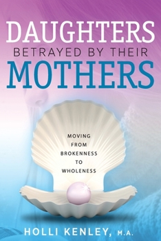 Paperback Daughters Betrayed By Their Mothers: Moving From Brokenness To Wholeness Book