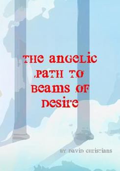 Paperback The Angelic Path To Beams Of Desire Book