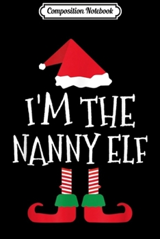 Paperback Composition Notebook: I'm The Nanny Elf Christmas Matching Family Group Gift Idea Journal/Notebook Blank Lined Ruled 6x9 100 Pages Book