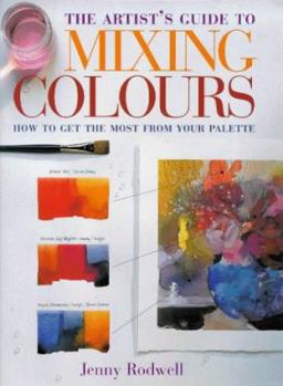 Hardcover Artist's Guide to Mixing Colours: How to Get the Most from Your Palette Book