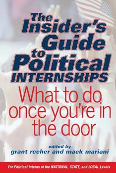 Paperback The Insider's Guide to Political Internships: What to Do Once You're in the Door Book