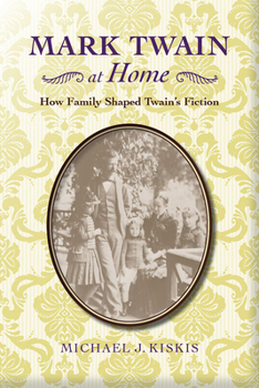 Hardcover Mark Twain at Home: How Family Shaped Twain's Fiction Book