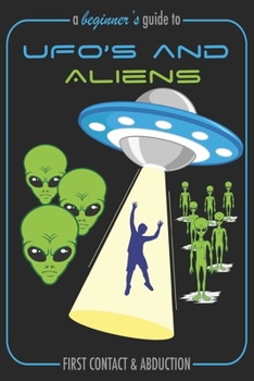 Paperback A Beginner's Guide To UFO's and Aliens: A Funny Guidebook For Alien Enthusiasts Writing Journal, A 6x9" Blank Lined Notepad With 120 Wide Ruled Pages Book