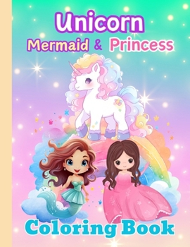 Paperback Unicorn Mermaid Princess Coloring Book For Kids: A Magical Cute Coloring Book Ages 4 - 8 Book