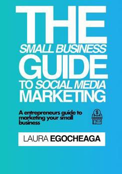 Paperback The Small Business Guide To Social Media Marketing: A Entrepreneurs Guide to Marketing Your Small Business Book