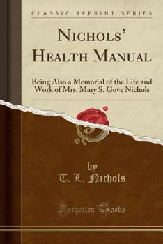 Paperback Nichols' Health Manual: Being Also a Memorial of the Life and Work of Mrs. Mary S. Gove Nichols (Classic Reprint) Book