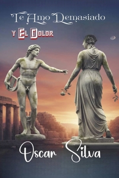 Paperback Te Amo Demasiado: Y El Dolor [Spanish] Book