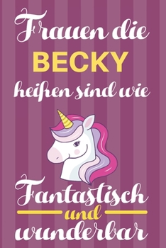 Paperback Notizbuch: Frauen Die Becky Hei?en Sind Wie Einh?rner (Blankonotizbuch mit Inhaltsverzeichnis und Seitenzahlen zum Selbstgestalte [German] Book