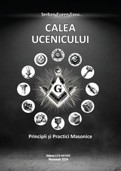 Paperback Calea ucenicului: principii şi practici masonice [Romanian] Book