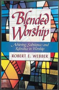 Paperback Blended Worship: Achieving Substance and Relevance in Worship Book