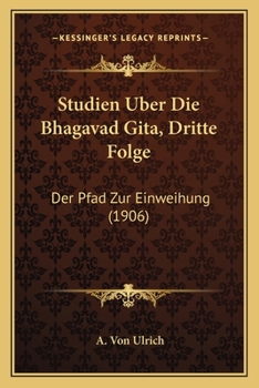 Paperback Studien Uber Die Bhagavad Gita, Dritte Folge: Der Pfad Zur Einweihung (1906) [German] Book