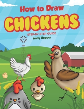 Paperback How to Draw Chickens Step-by-Step Guide: Best Chicken Drawing Book for You and Your Kids Book