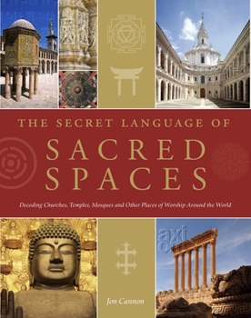 Hardcover The Secret Language of Sacred Spaces: Decoding Churches, Cathedrals, Temples, Mosques and Other Places of Worship Around the World Book
