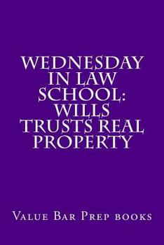 Paperback Wednesday In Law School: Wills Trusts Real Property: Exam preparation book for exam takers. Book