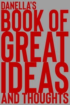 Paperback Danella's Book of Great Ideas and Thoughts: 150 Page Dotted Grid and individually numbered page Notebook with Colour Softcover design. Book format: 6 Book
