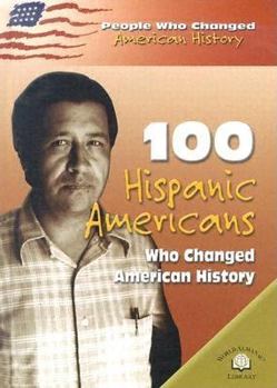 Library Binding 100 Hispanic-Americans Who Changed History Book