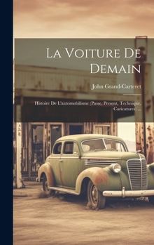 Hardcover La Voiture De Demain: Histoire De L'automobilisme (Passe, Present, Technique, Caricatures) ... [French] Book