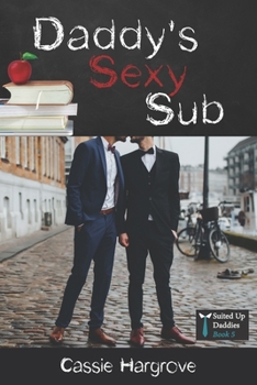 Daddy's Sexy Sub - Book #5 of the Suited Up Daddies