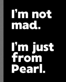 I'm not mad. I'm just from Pearl.: A Fun Composition Book for a Native Pearl, Mississippi MS Resident and Sports Fan