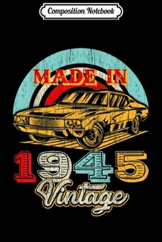 Composition Notebook: Retro Vintage Authentic Made In 1945 74th Birthday Gifts 74  Journal/Notebook Blank Lined Ruled 6x9 100 Pages