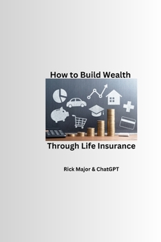 Paperback How to Build Wealth Through Life Insurance Book