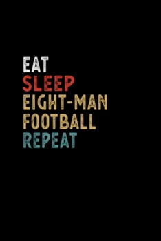 Paperback Eat Sleep Eight-man Football Repeat Funny Player: Blank Lined Notebook Journal for Work, School, Office - 6x9 110 page Book