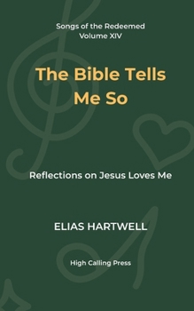 The Bible Tells Me So: Reflections on Jesus Loves Me (Songs of the Redeemed)