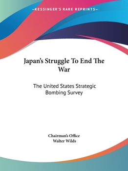 Japan's Struggle To End The War: The United States Strategic Bombing Survey