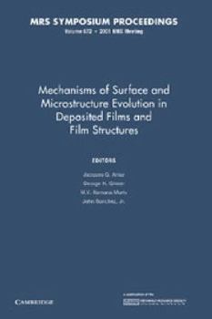 Paperback Mechanisms of Surface and Microstructure Evolution in Deposited Films and Film Structures: Volume 672 Book
