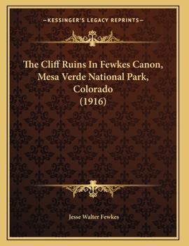 Paperback The Cliff Ruins In Fewkes Canon, Mesa Verde National Park, Colorado (1916) Book
