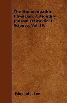 The Homoeopathic Physician. a Monthly Journal of Medical Science. Vol. IV.