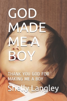 Paperback God Made Me a Boy: Thank You God for Making Me a Boy Book