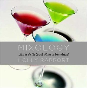 Hardcover Mixology: How to Be the Drink Mixer in Your Crowd Book