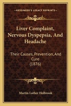 Paperback Liver Complaint, Nervous Dyspepsia, And Headache: Their Causes, Prevention, And Cure (1876) Book