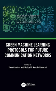 Paperback Green Machine Learning Protocols for Future Communication Networks Book